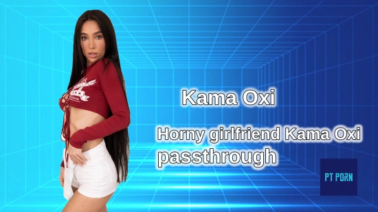 Thumbnail video 'Возбуждённая подружка Kama Oxi [Passthrough]'